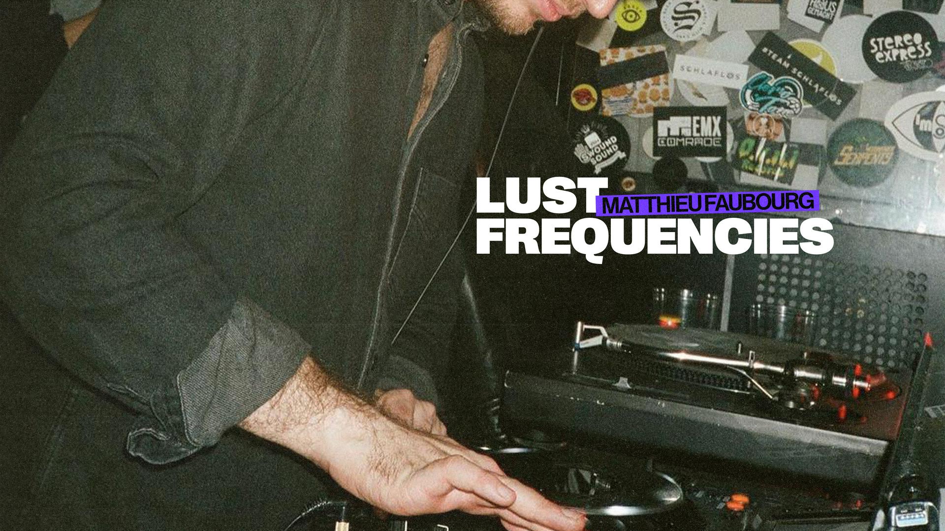 Lust Frequencies. Hosted by Matthieu Faubourg.
