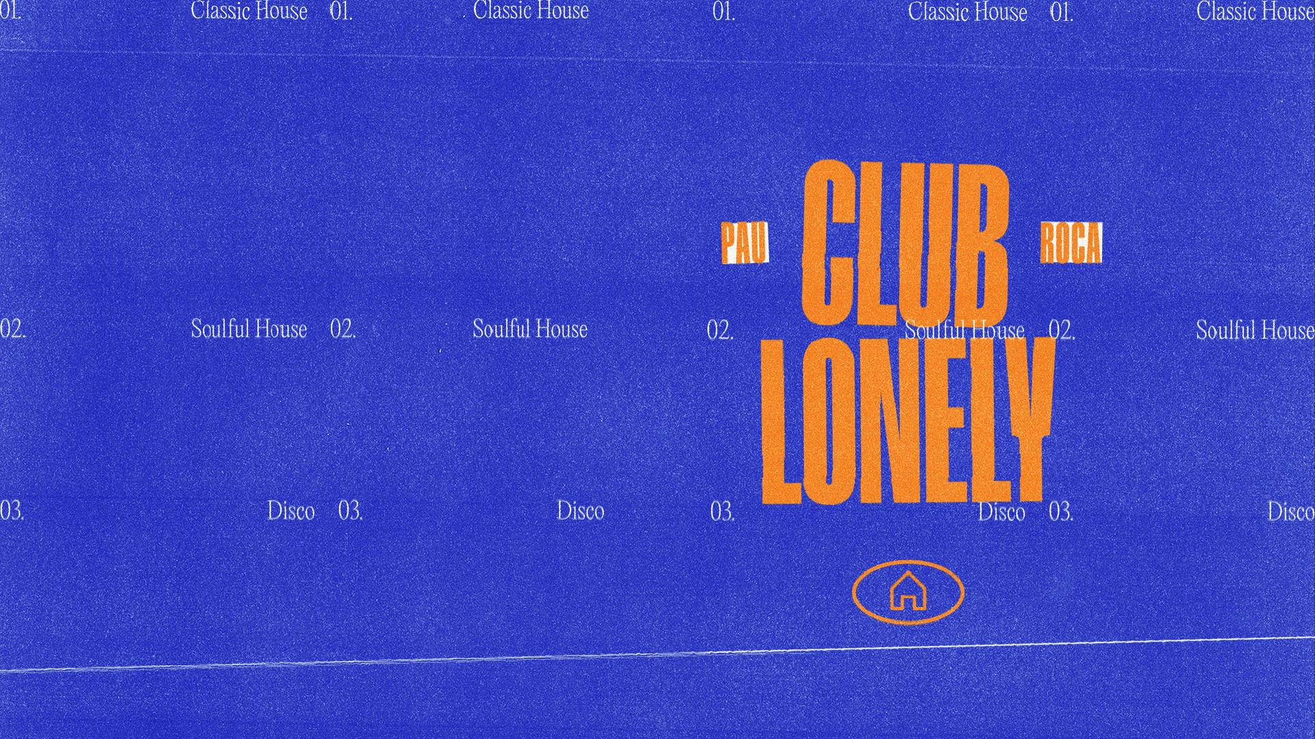 Club Lonely. Hosted by Pau Roca.