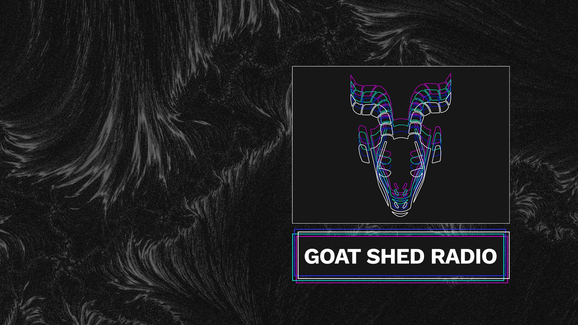 Goat Shed Radio. Hosted by Goat Shed.