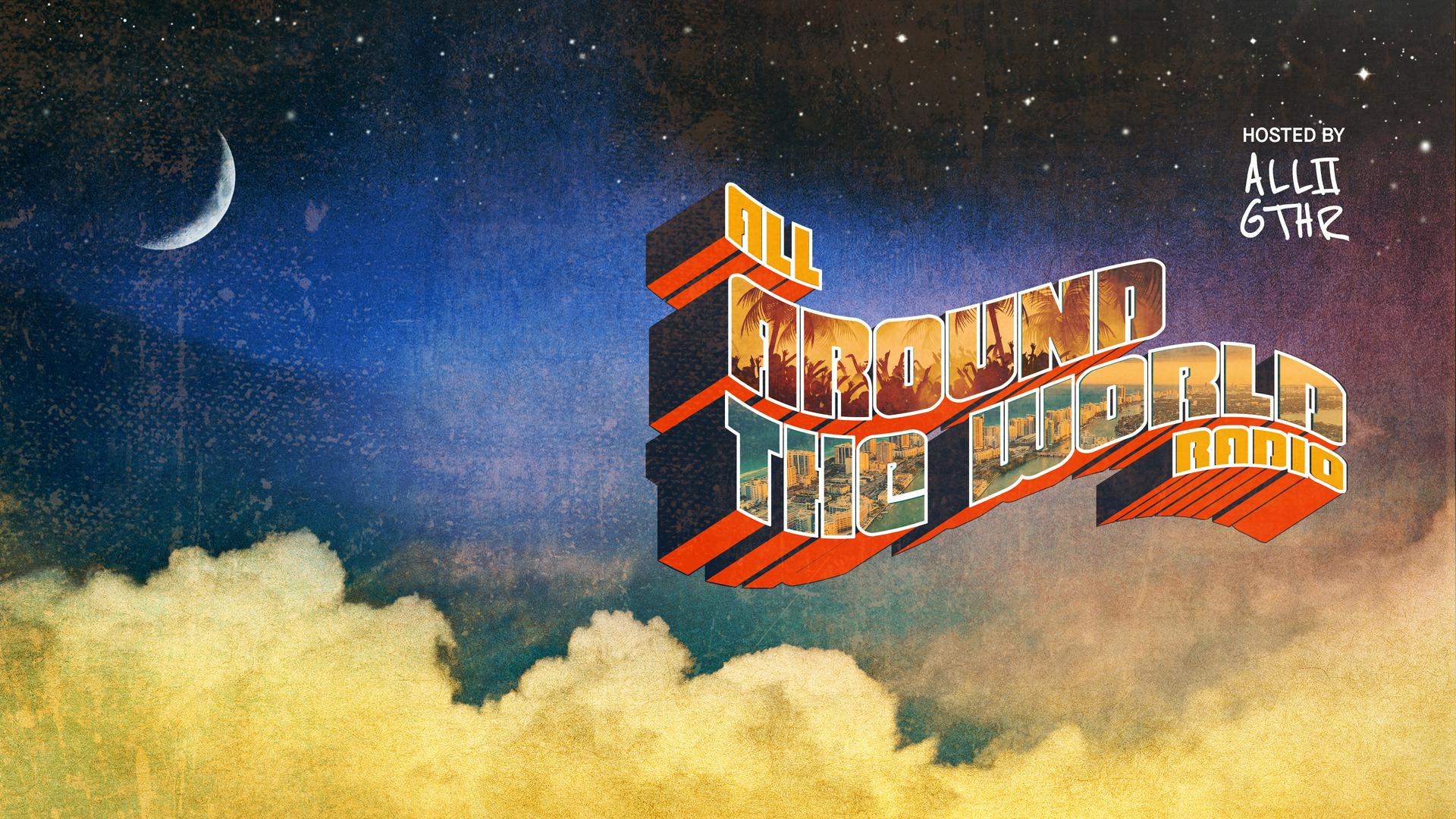 All Around The World. Hosted by ALL2GTHR.