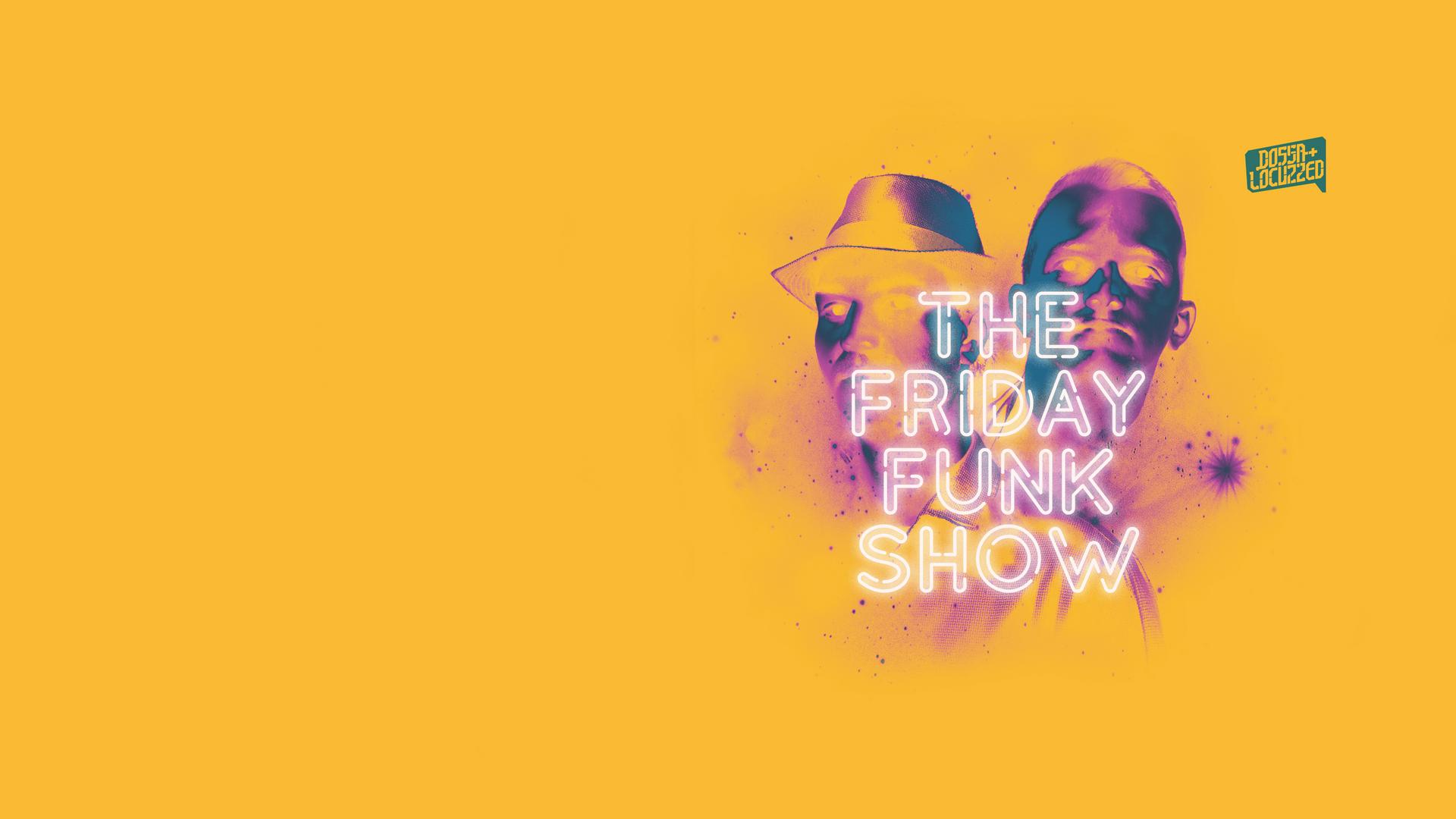 The Friday Funk Show. Hosted by Dossa & Locuzzed.