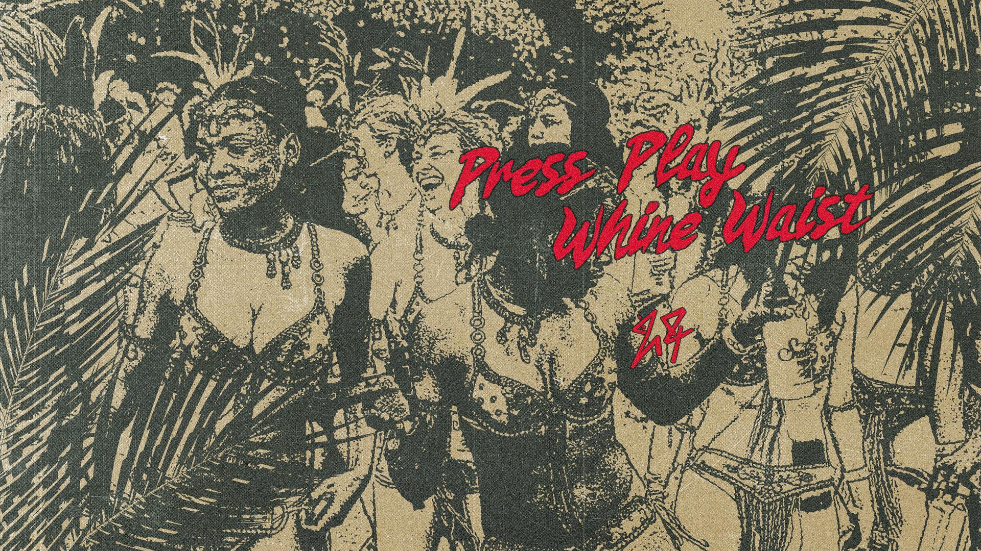 Press Play Whine Waist. Hosted by Prod284.
