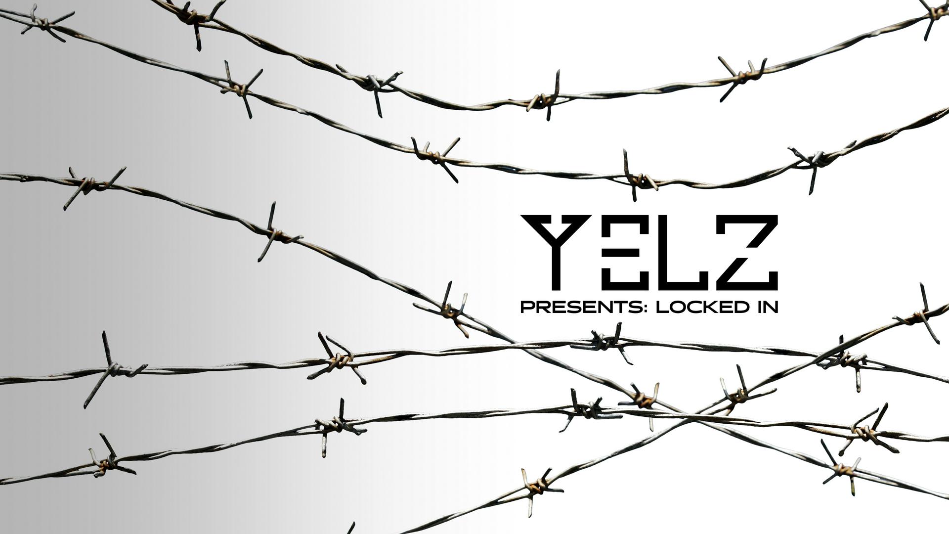 Yelz Presents: Locked In. Hosted by Yelz.