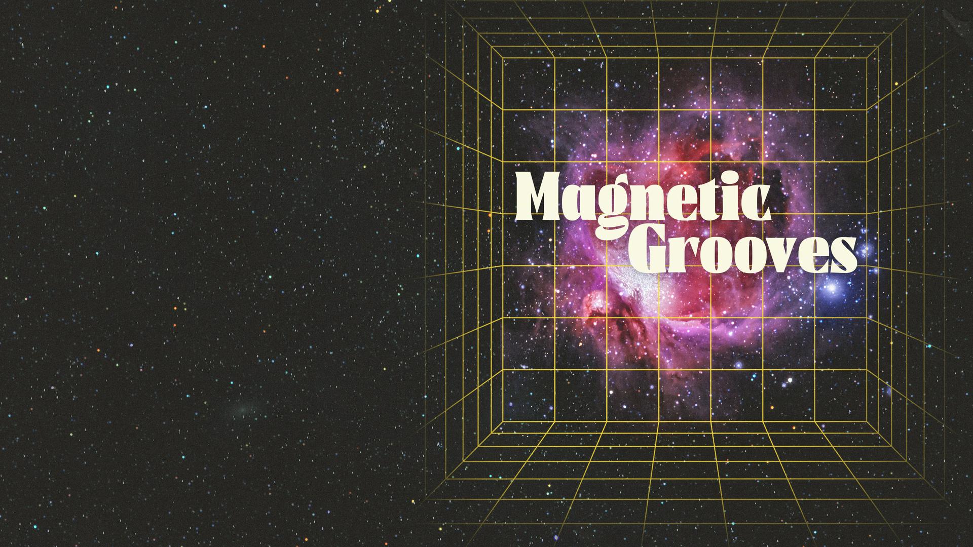 Magnetic Grooves. Hosted by Alena Arpels.