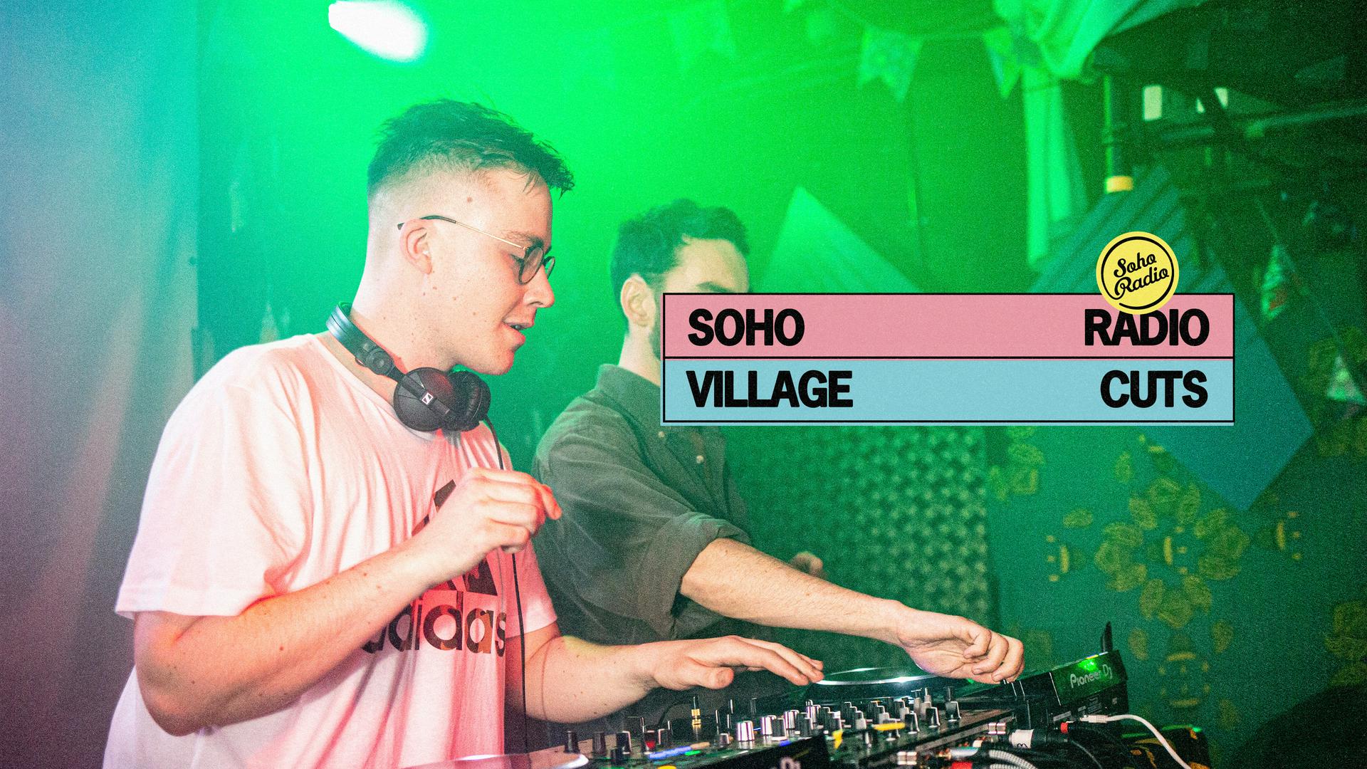 Soho Radio x Village Cuts. Hosted by Village Cuts & Soho Radio.